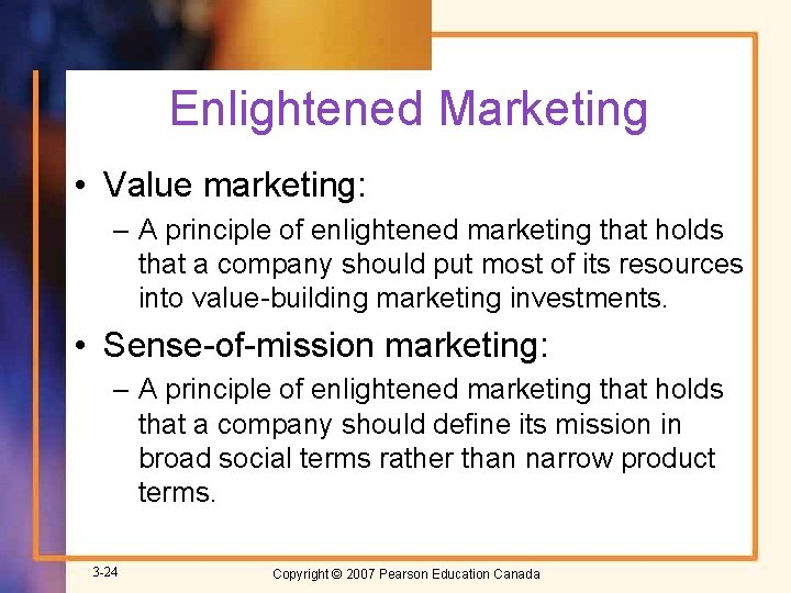 Enlightened Marketing • Value marketing: – A principle of enlightened marketing that holds that