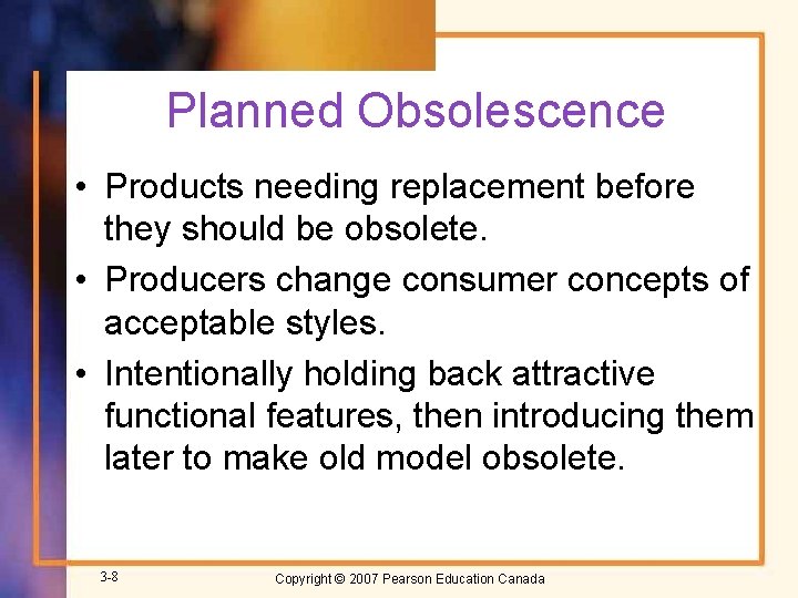 Planned Obsolescence • Products needing replacement before they should be obsolete. • Producers change