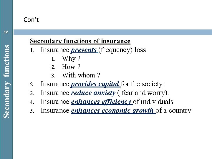 Con’t Secondary functions 12 Secondary functions of insurance 1. Insurance prevents (frequency) loss 1.