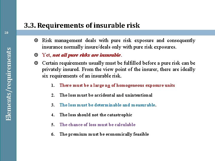 3. 3. Requirements of insurable risk 20 Elements/requirements Risk management deals with pure risk