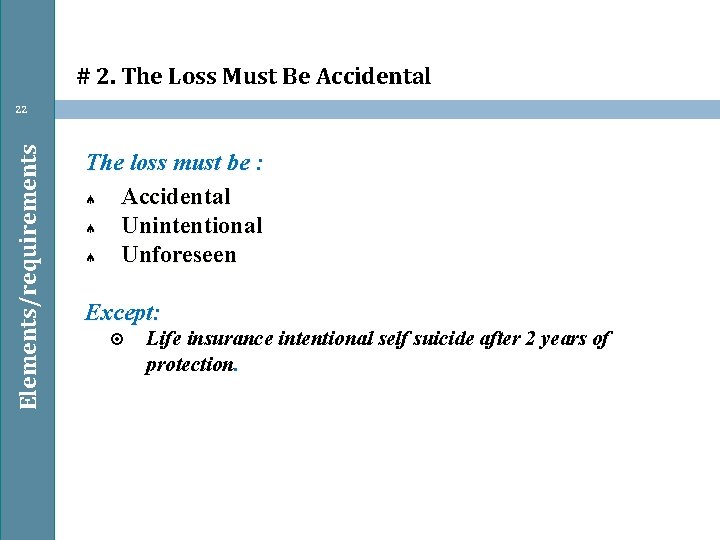 # 2. The Loss Must Be Accidental Elements/requirements 22 The loss must be :