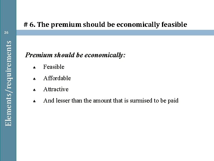 # 6. The premium should be economically feasible Elements/requirements 26 Premium should be economically: