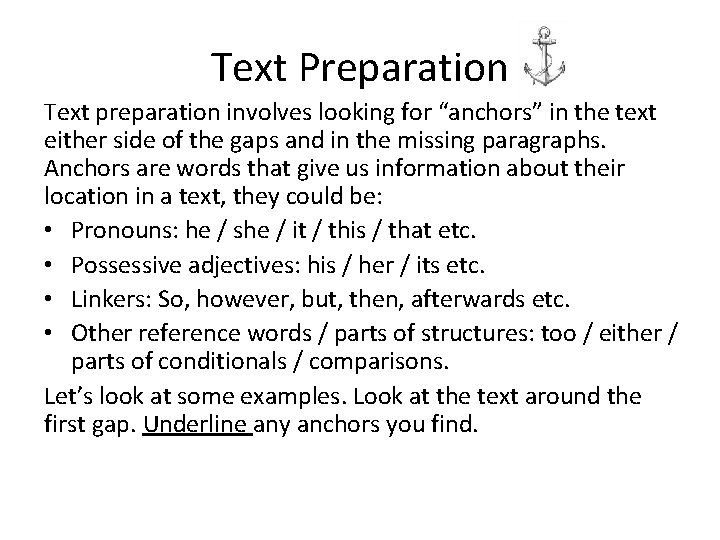 Text Preparation Text preparation involves looking for “anchors” in the text either side of