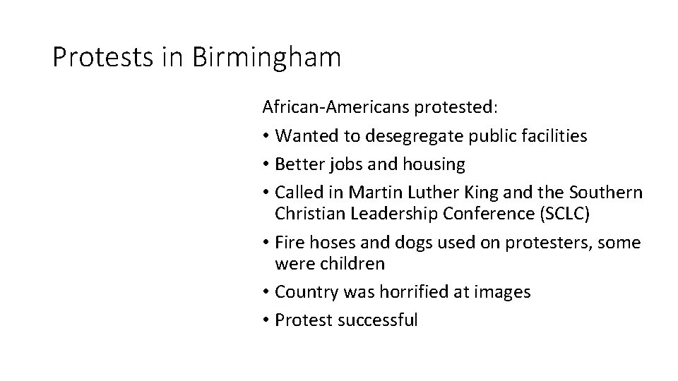 Protests in Birmingham African-Americans protested: • Wanted to desegregate public facilities • Better jobs