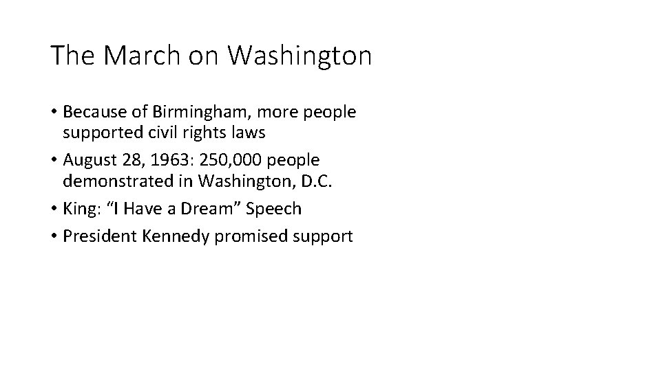 The March on Washington • Because of Birmingham, more people supported civil rights laws