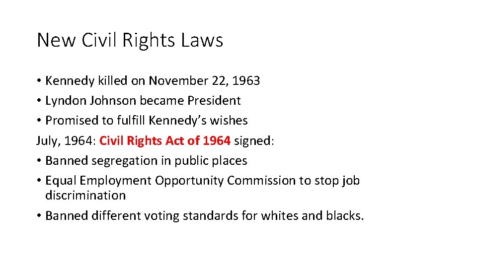 New Civil Rights Laws • Kennedy killed on November 22, 1963 • Lyndon Johnson