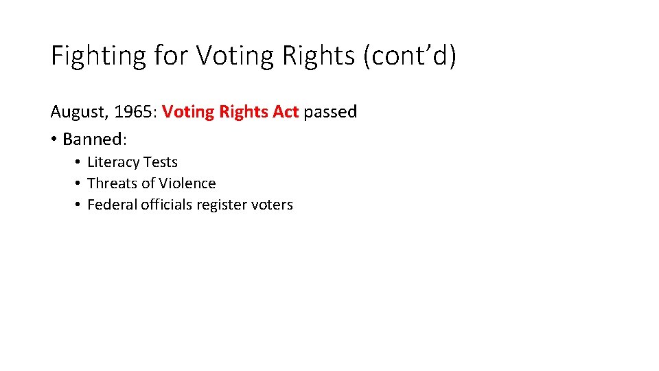 Fighting for Voting Rights (cont’d) August, 1965: Voting Rights Act passed • Banned: •