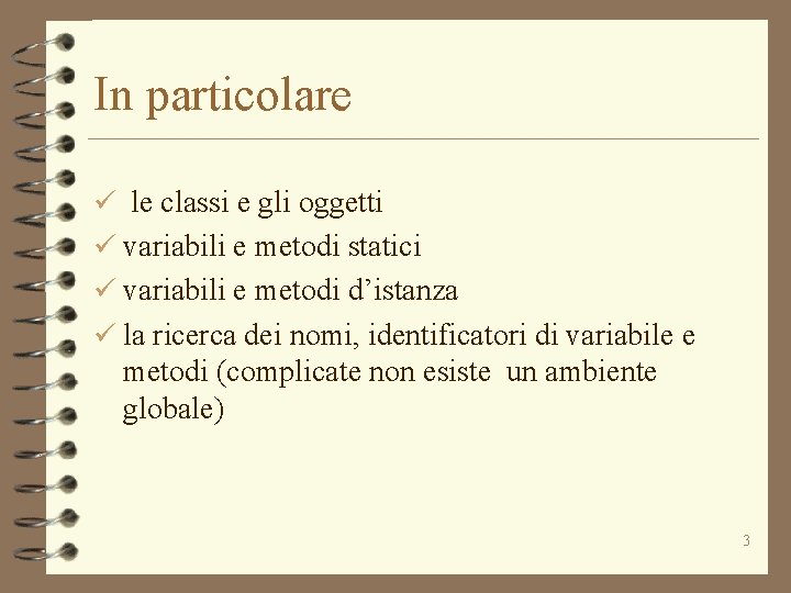 In particolare ü le classi e gli oggetti ü variabili e metodi statici ü