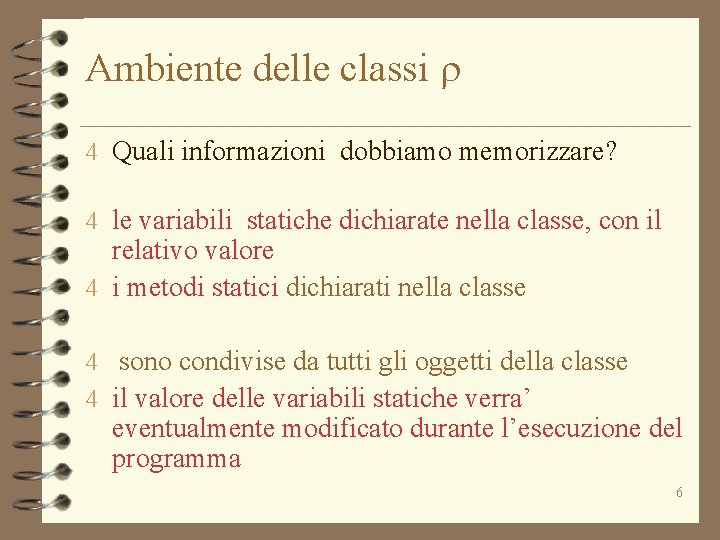 Ambiente delle classi r 4 Quali informazioni dobbiamo memorizzare? 4 le variabili statiche dichiarate