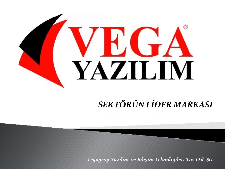 SEKTÖRÜN LİDER MARKASI Vegagrup Yazılım ve Bilişim Teknolojileri Tic. Ltd. Şti. 