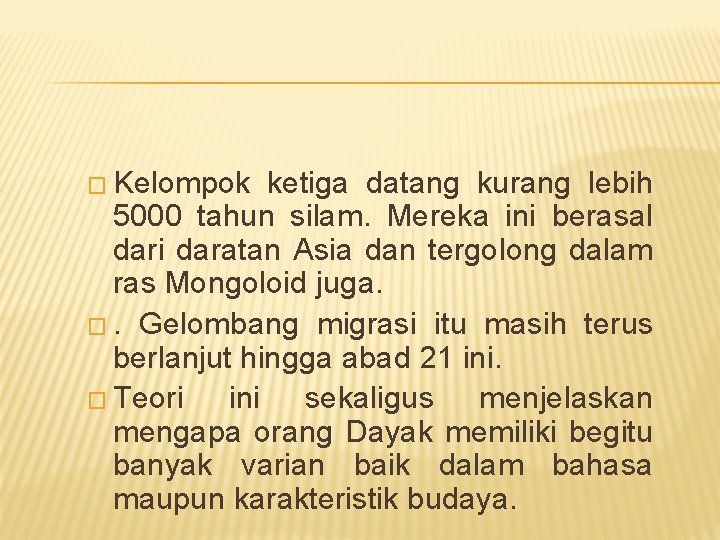 � Kelompok ketiga datang kurang lebih 5000 tahun silam. Mereka ini berasal dari daratan