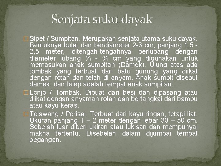 Senjata suku dayak � Sipet / Sumpitan. Merupakan senjata utama suku dayak. Bentuknya bulat