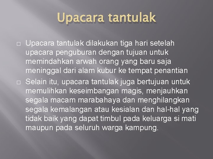 Upacara tantulak � � Upacara tantulak dilakukan tiga hari setelah upacara penguburan dengan tujuan