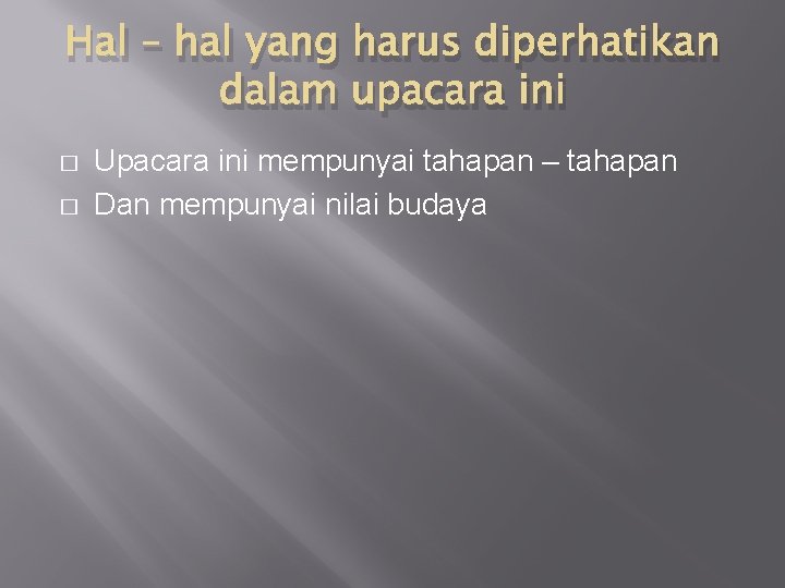 Hal – hal yang harus diperhatikan dalam upacara ini � � Upacara ini mempunyai