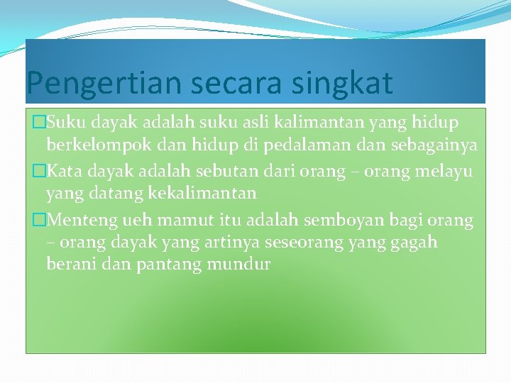 Pengertian secara singkat �Suku dayak adalah suku asli kalimantan yang hidup berkelompok dan hidup