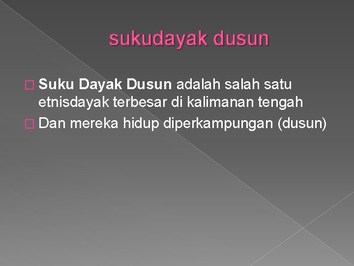 sukudayak dusun � Suku Dayak Dusun adalah satu etnisdayak terbesar di kalimanan tengah �