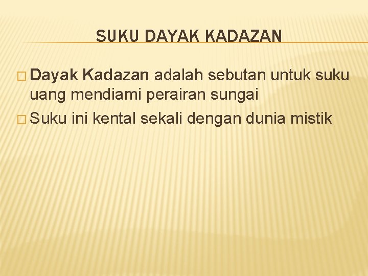 SUKU DAYAK KADAZAN � Dayak Kadazan adalah sebutan untuk suku uang mendiami perairan sungai