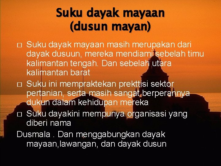 Suku dayak mayaan (dusun mayan) Suku dayak mayaan masih merupakan dari dayak dusuun, mereka