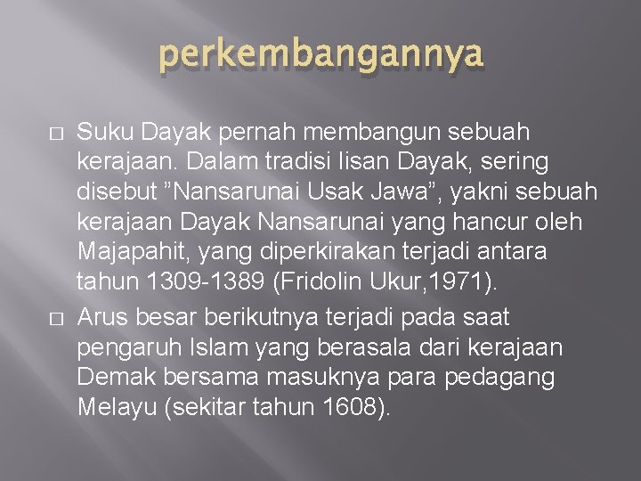 perkembangannya � � Suku Dayak pernah membangun sebuah kerajaan. Dalam tradisi lisan Dayak, sering