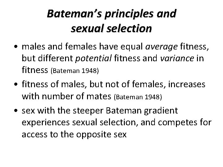 Bateman’s principles and sexual selection • males and females have equal average fitness, but