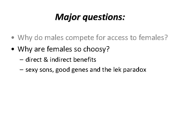 Major questions: • Why do males compete for access to females? • Why are