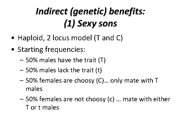 Indirect (genetic) benefits: (1) Sexy sons • Haploid, 2 locus model (T and C)