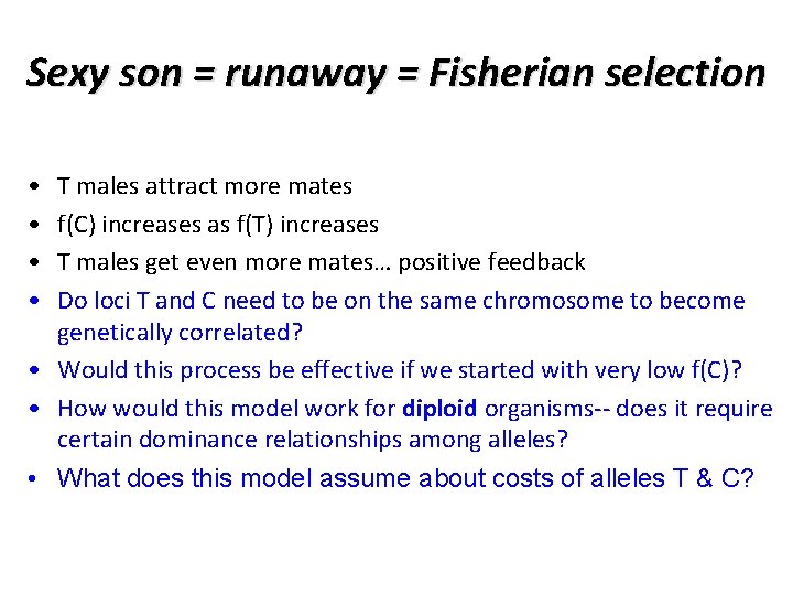 Sexy son = runaway = Fisherian selection • • T males attract more mates