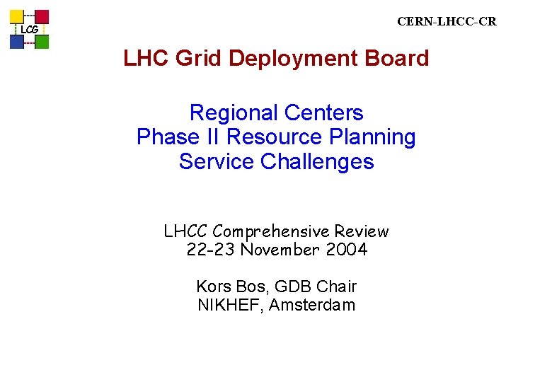 CERN-LHCC-CR LCG LHC Grid Deployment Board Regional Centers Phase II Resource Planning Service Challenges