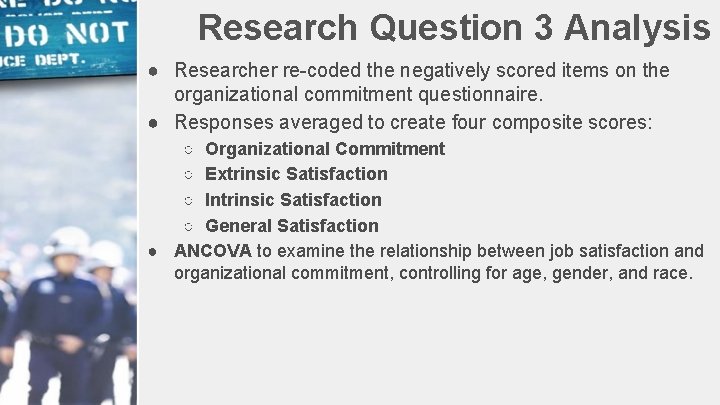 Research Question 3 Analysis ● Researcher re-coded the negatively scored items on the organizational