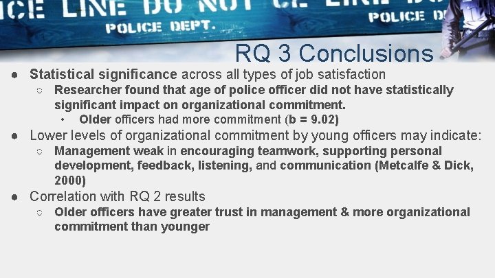 RQ 3 Conclusions ● Statistical significance across all types of job satisfaction ○ Researcher