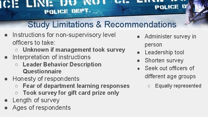 Study Limitations & Recommendations ● Instructions for non-supervisory level officers to take: ○ Unknown