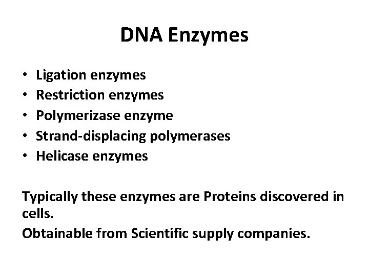 DNA Enzymes • • • Ligation enzymes Restriction enzymes Polymerizase enzyme Strand-displacing polymerases Helicase