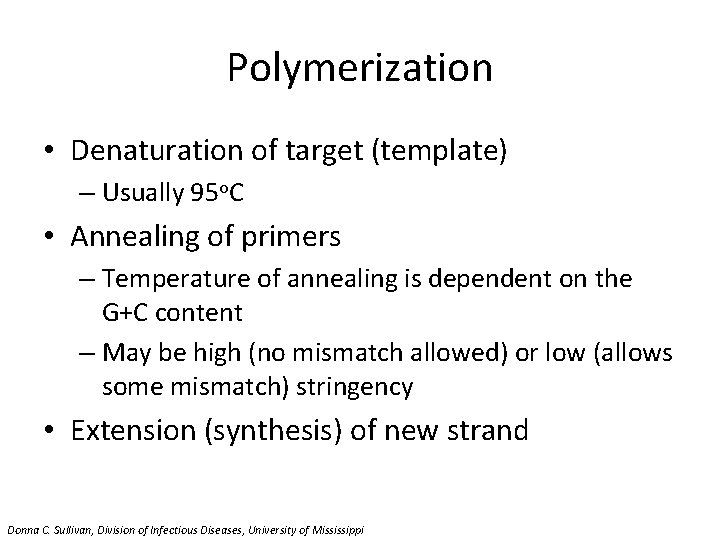 Polymerization • Denaturation of target (template) – Usually 95 o. C • Annealing of