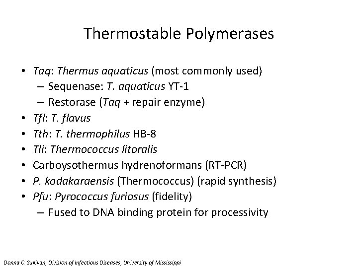 Thermostable Polymerases • Taq: Thermus aquaticus (most commonly used) – Sequenase: T. aquaticus YT-1