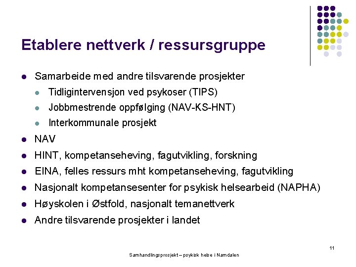 Etablere nettverk / ressursgruppe l Samarbeide med andre tilsvarende prosjekter l Tidligintervensjon ved psykoser