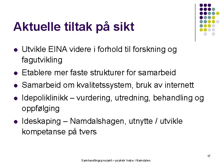 Aktuelle tiltak på sikt l Utvikle EINA videre i forhold til forskning og fagutvikling