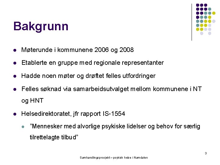 Bakgrunn l Møterunde i kommunene 2006 og 2008 l Etablerte en gruppe med regionale