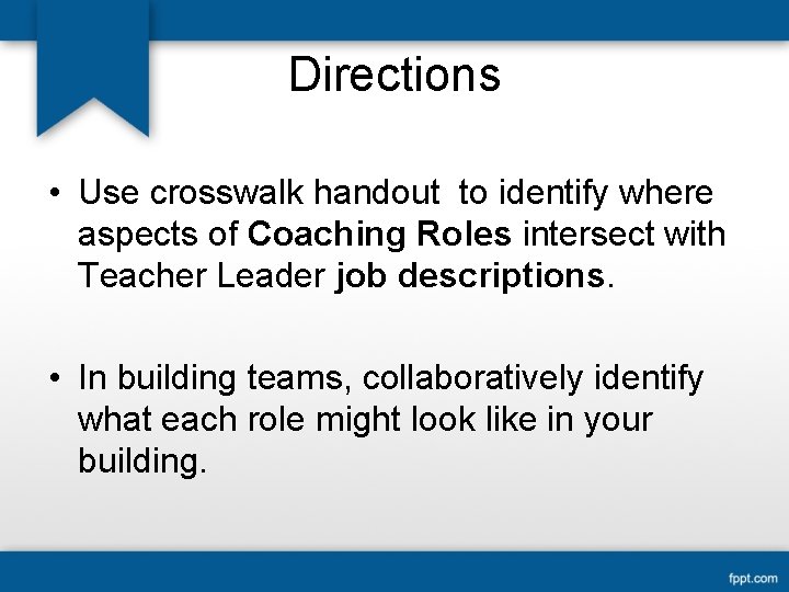 Directions • Use crosswalk handout to identify where aspects of Coaching Roles intersect with