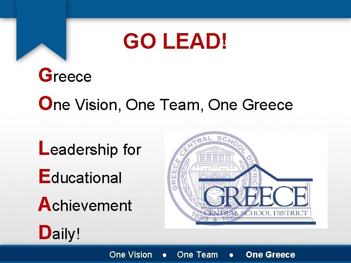 GO LEAD! Greece One Vision, One Team, One Greece Leadership for Educational Achievement Daily!