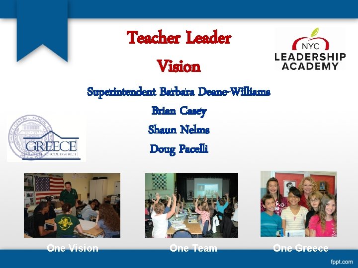 Teacher Leader Vision Superintendent Barbara Deane-Williams Brian Casey Shaun Nelms Doug Pacelli One Vision