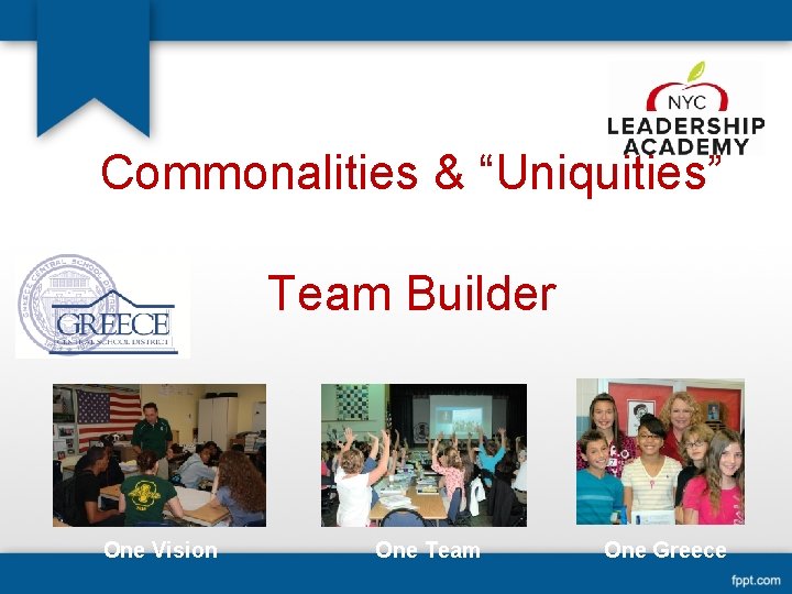 Commonalities & “Uniquities” Team Builder One Vision One Team One Greece 