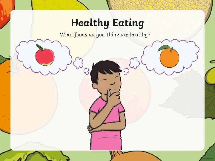 Healthy Eating What foods do you think are healthy? 