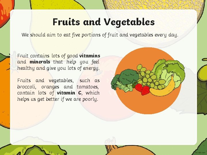 Fruits and Vegetables We should aim to eat five portions of fruit and vegetables