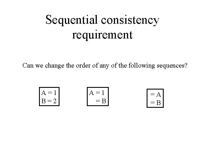 Sequential consistency requirement Can we change the order of any of the following sequences?