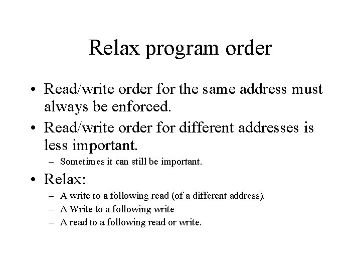 Relax program order • Read/write order for the same address must always be enforced.