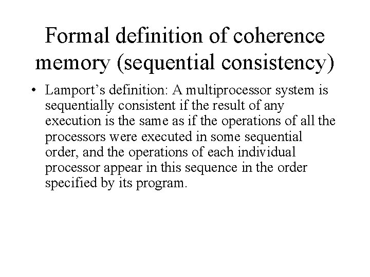 Formal definition of coherence memory (sequential consistency) • Lamport’s definition: A multiprocessor system is