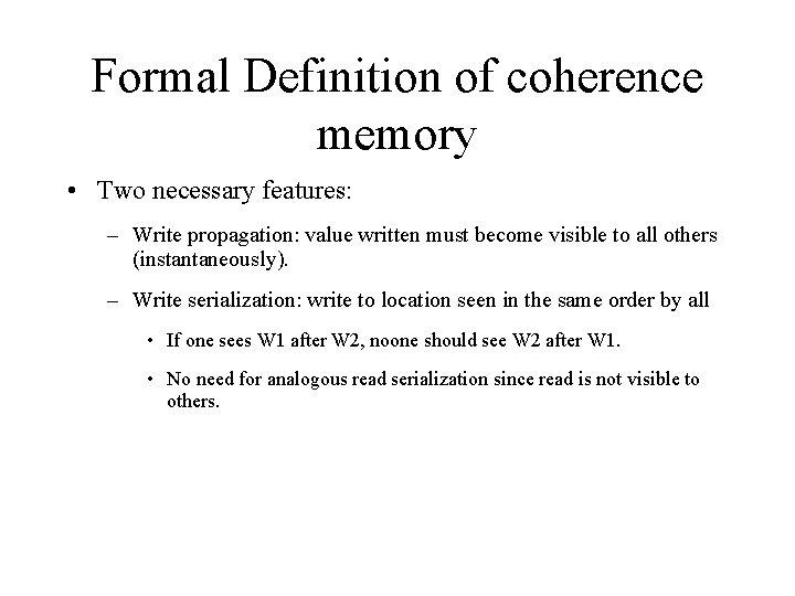 Formal Definition of coherence memory • Two necessary features: – Write propagation: value written