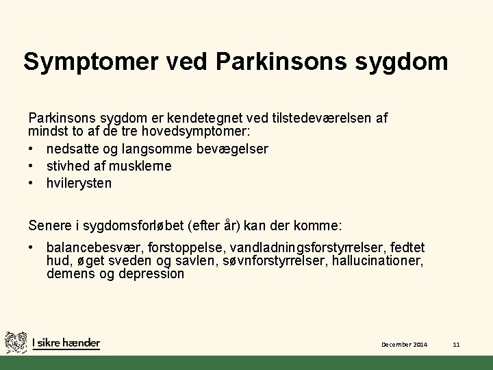 Symptomer ved Parkinsons sygdom er kendetegnet ved tilstedeværelsen af mindst to af de tre