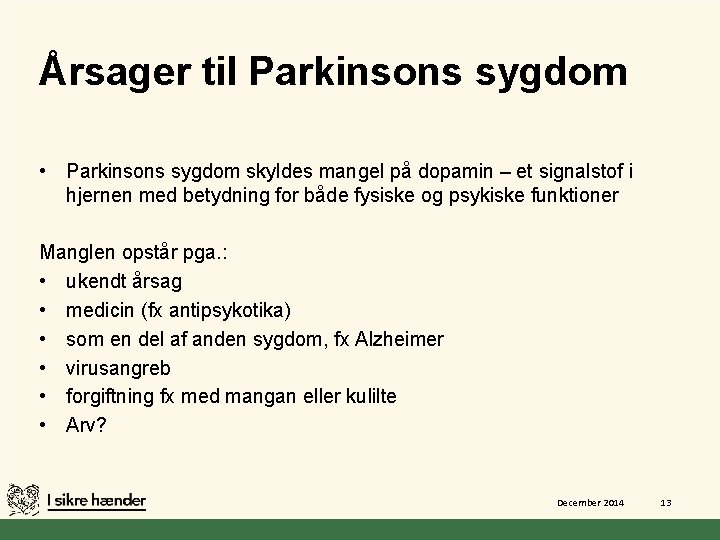 Årsager til Parkinsons sygdom • Parkinsons sygdom skyldes mangel på dopamin – et signalstof