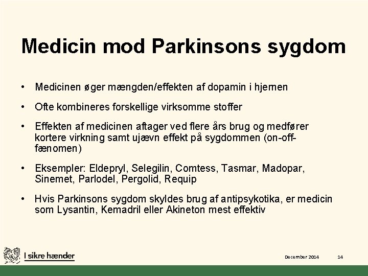 Medicin mod Parkinsons sygdom • Medicinen øger mængden/effekten af dopamin i hjernen • Ofte